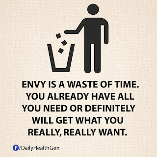 Envy is a waste of time you already have all you need or definitely will get what you really, really want.