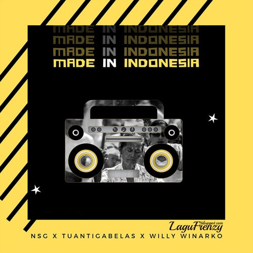 Download Lagu NSG - Made in Indonesia Feat. Tuantigabelas & Willy Winarko