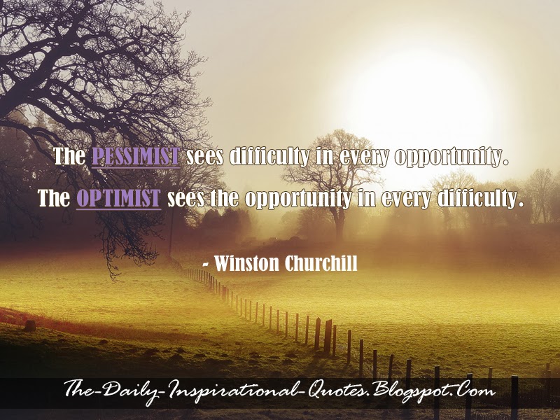 The pessimist sees difficulty in every opportunity. The optimist sees the opportunity in every difficulty. - Winston Churchill