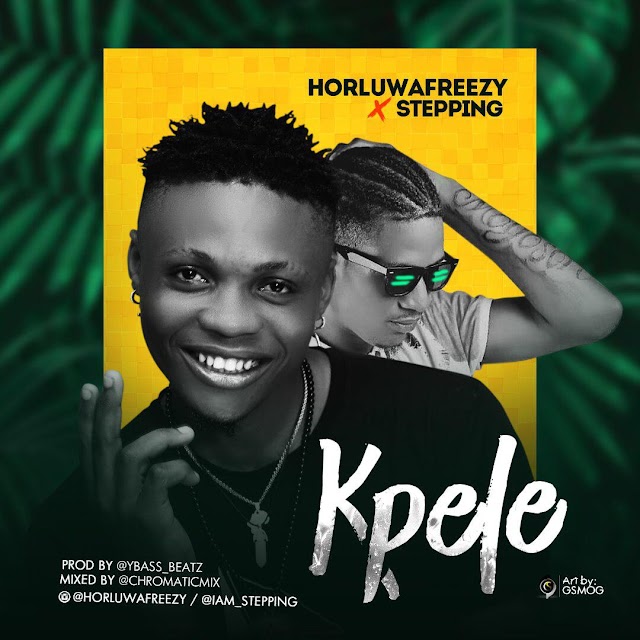 AUDIO + VIDEO: Horluwafreezy Ft. Stepping - Kpele (Prod. YBass) | @Horluwafreezy @Iam_Stepping