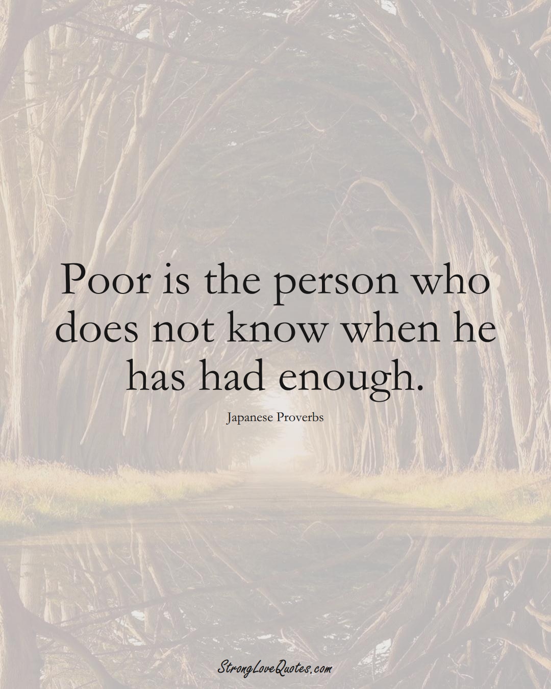 Poor is the person who does not know when he has had enough. (Japanese Sayings);  #AsianSayings