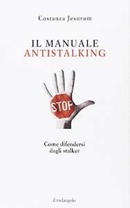 Il manuale antistalking. Come difendersi dagli stalker