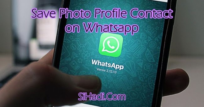  Cara Mudah Menyimpan Save Foto Profil Kontak di Whatsapp 