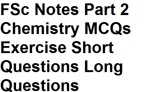 FSc Chemistry Part 2 MCQs Short Question Long Questions