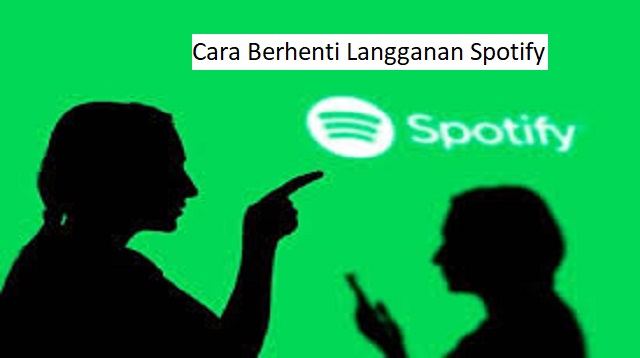 Cara Berhenti Langganan Spotify