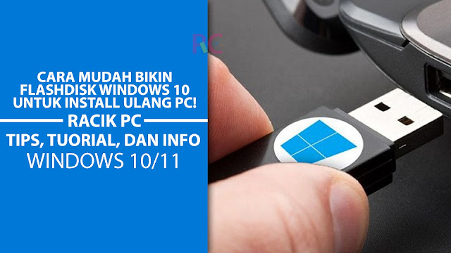 Cara Mudah Bikin Flashdisk Windows 10 Untuk Install Ulang PC!