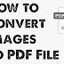 How to Convert Images to PDF File