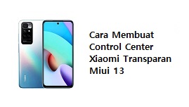Cara Membuat Control Center Xiaomi Transparan Miui 13