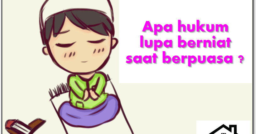 Apa Hukum Lupa Niat Saat Puasa ? ~ Bilik Islam