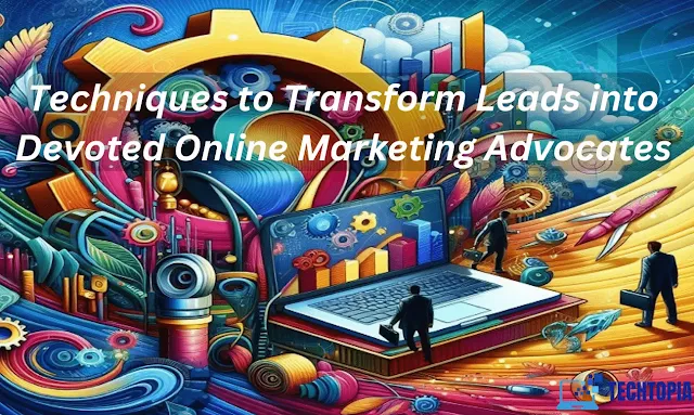 Hone Your Edge: Techniques to Transform Leads into Devoted Online Marketing Advocates