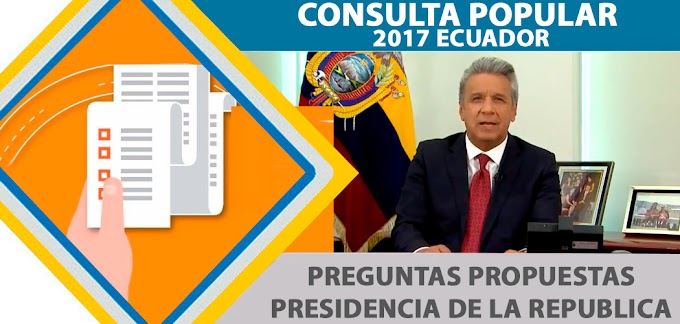 Consulta Popular Ecuador 2018 Siete 7 Preguntas Propuestas Por Lenin Moreno Presidente Constitucional