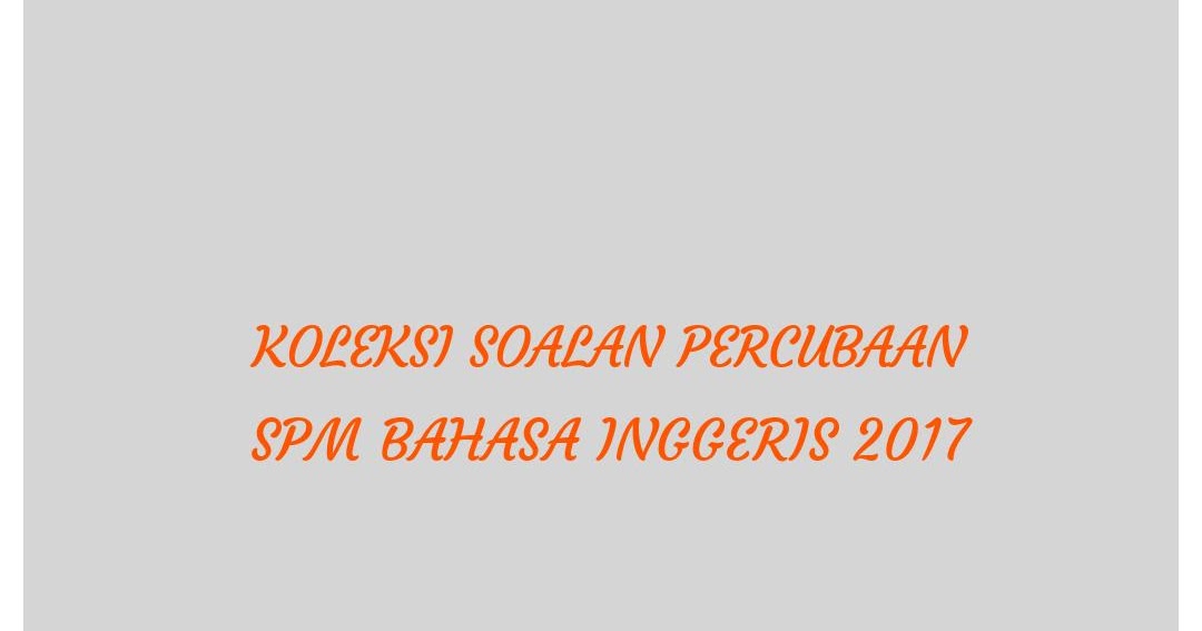 Koleksi Soalan Percubaan SPM Bahasa Inggeris 2018 