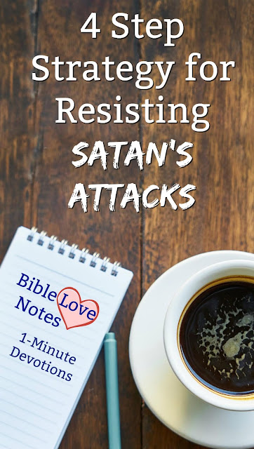 A 4-step battle plan for resisting (fighting) Satan - straight from Scripture. #BibleLoveNotes #Bible #Devotions