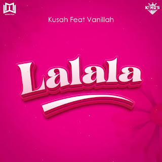 Kusah Ft. Vanillah – Lalala Mp3 Download