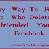 Easy Way To Find Who Deleted/Unfriend You On Facebook ?