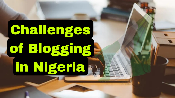 Challenges of Blogging in Nigeria: Overcoming Obstacles to Success