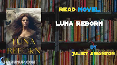 Read Novel Luna Reborn by Juliet Swanson Full Episode