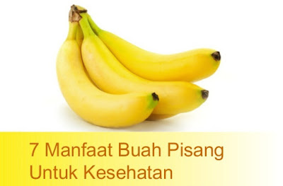 7 manfaat dan khasiat buah pisang