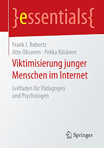 Viktimisierung junger Menschen im Internet: Leitfaden für Pädagogen und Psychologen (essentials)