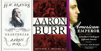 The Heartbreak of Aaron Burr: A Tale of Homicide, Intrigue and a Father's Worst Fear by H. W. Brands; Aaron Burr: Conspiracy to Treason by Buckner F. Melton; American Emperor: Aaron Burr's Challenge to Jefferson's America by David O. Stewart