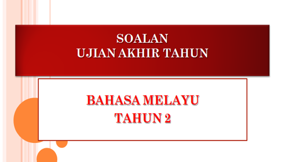 Soalan Ujian Akhir Tahun Bahasa Melayu Tahun 2 Pendidik2u