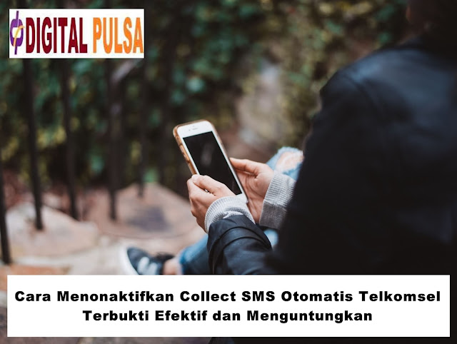 Cara Menonaktifkan Collect SMS Otomatis Telkomsel Terbukti Efektif dan Menguntungkan - Digital Pulsa