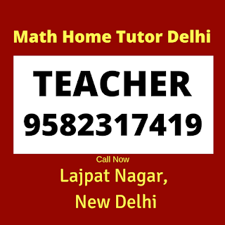 Best Maths Tutors for Home Tuition in Lajpat Nagar, Delhi Call: 9582317419