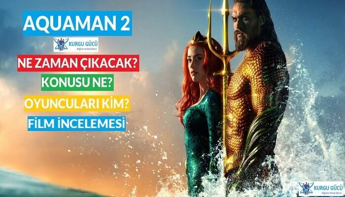 Aquaman 2 Film Konusu, Oyuncuları, İncelemesi