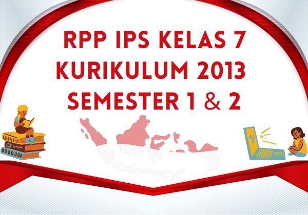 DOWNLOAD RPP IPS KELAS 7 KURIKULUM 2013 SEMESTER 1 & 2