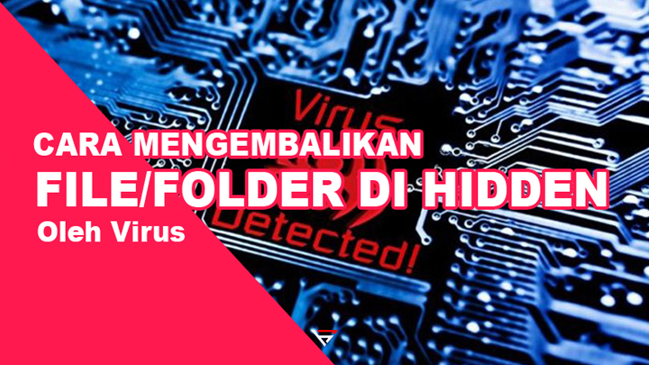 Cara Mengembalikan File dan Folder yang di Hidden oleh Virus (Super Hidden)