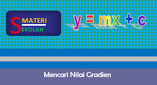  Tujuan dari pembelajaran matematika kali ini adalah agar anda menjadi tahu rumus mana yan Cara Mencari Nilai Gradien Garis Lurus