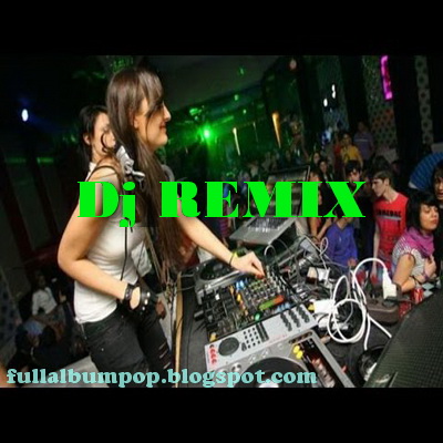 Download Lagu Dj Remix Mp3 Terbaru Full Album 2017