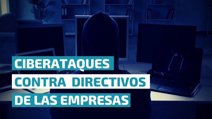 Ciberataques contra los Directivos de las empresas