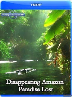 Исчезающая Амазонка - Потерянный рай / Disappearing Amazon. Paradise Lost. Full HD.