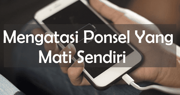 Cara Mengatasi Android Mati Sendiri