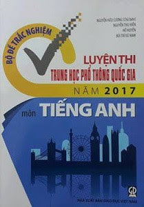 Bộ Đề Trắc Nghiệm Luyện Thi Trung Học Phổ Thông Quốc Gia Năm 2017 Môn Tiếng Anh