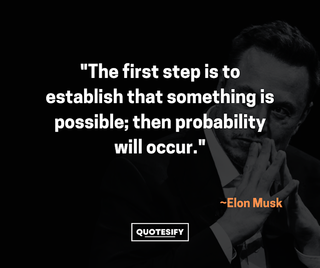 "The first step is to establish that something is possible; then probability will occur."