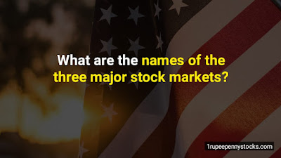 What are the names of the three major stock markets?