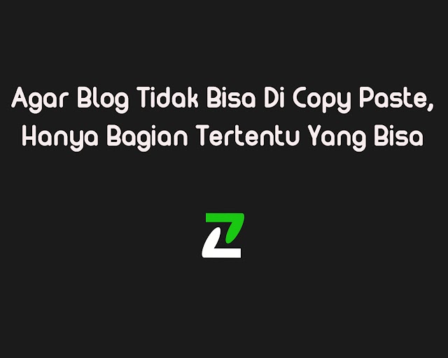 Agar Blog Tidak Bisa Di Copy Paste, Hanya Bagian Tertentu Yang Bisa