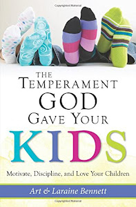 The Temperament God Gave Your Kids: Motivate, Discipline, and Love Your Children