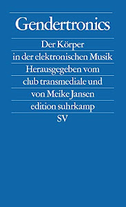 Gendertronics: Der Körper in der elektronischen Musik (edition suhrkamp)