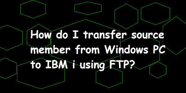 How do I transfer source member from Windows PC to IBM i using FTP?