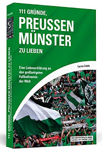 111 Gründe, Preußen Münster zu lieben: Eine Liebeserklärung an den großartigsten Fußballverein der Welt