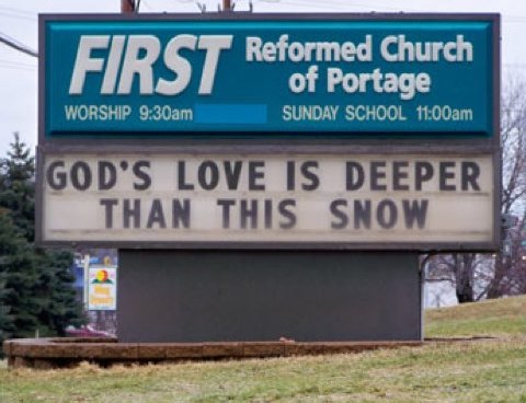 Sign from First Reformed Church of Portage: “GOD’S LOVE IS DEEPER THAN THIS SNOW” (there is no snow anywhere)