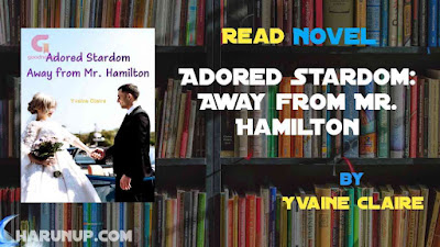 Read Novel Adored Stardom: Away from Mr. Hamilton by Yvaine Claire Full Episode