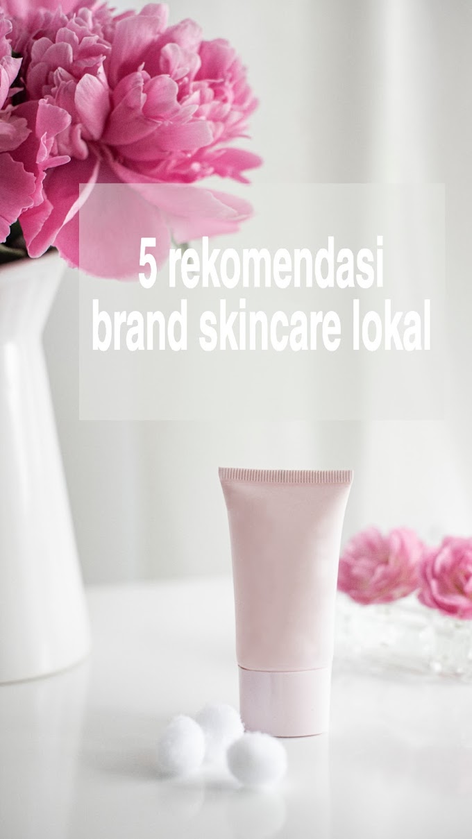 5 Rekomendasi Brand Skincare Lokal  Dengan BPOM
