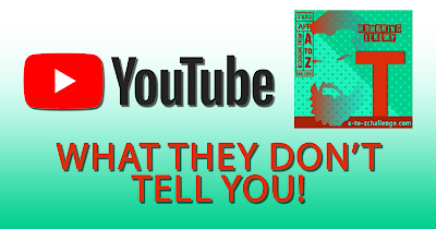 YouTube - What They Don't Tell You - T AtoZChallenge