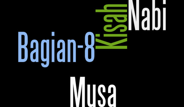 Kisah Nabi Musa A.S Bagian 8