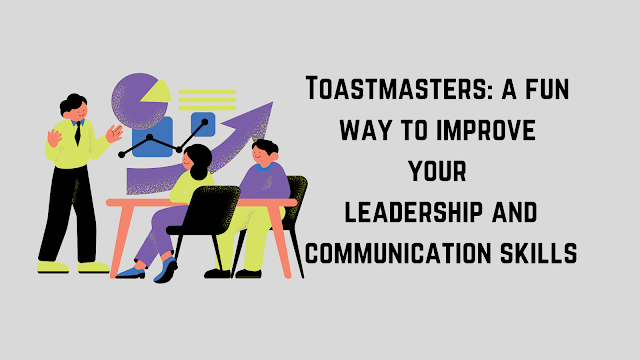 Toastmasters a fun way to improve your leadership and communication skills
