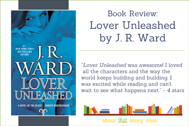 Book Review: Lover Unleashed by J. R. Ward | About That Story